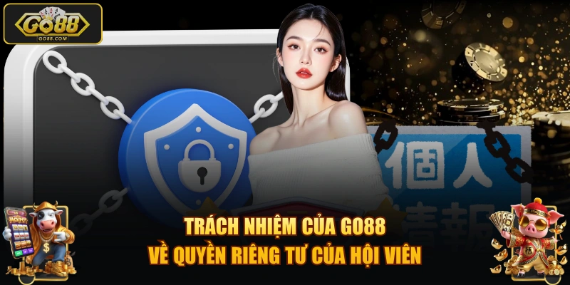 Trách nhiệm của GO88 về quyền riêng tư của hội viên
